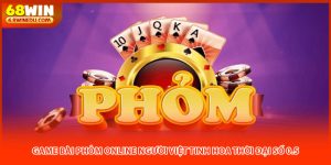 Game Bài Phỏm Online Người Việt Tinh Hoa Thời Đại Số 0.5